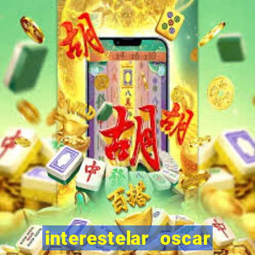 interestelar oscar interestelar quantos oscar